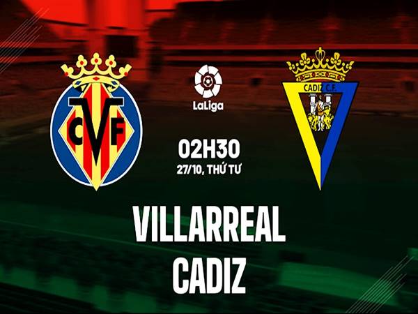 Soi kèo Châu Á Villarreal vs Cadiz, 02h30 ngày 27/10 La Liga