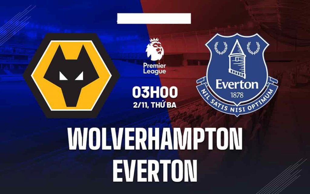 Nhận định kqbd Wolves vs Everton ngày 2/11
