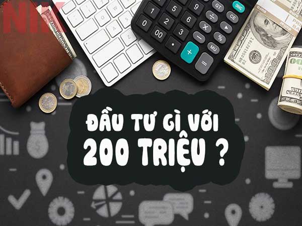 Có 200 triệu nên đầu tư gì?