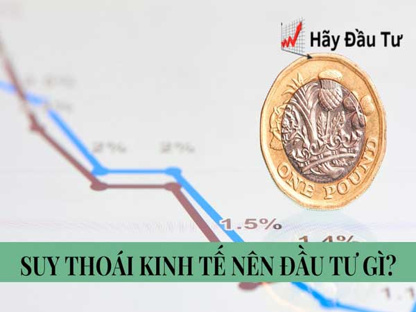 Suy thoái kinh tế nên đầu tư gì?