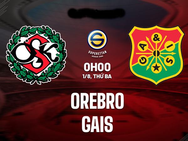 Nhận định trận Orebro vs GAIS: 0h00 ngày 1/8