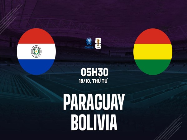 Nhận định trận Paraguay vs Bolivia 5h30 ngày 18/10