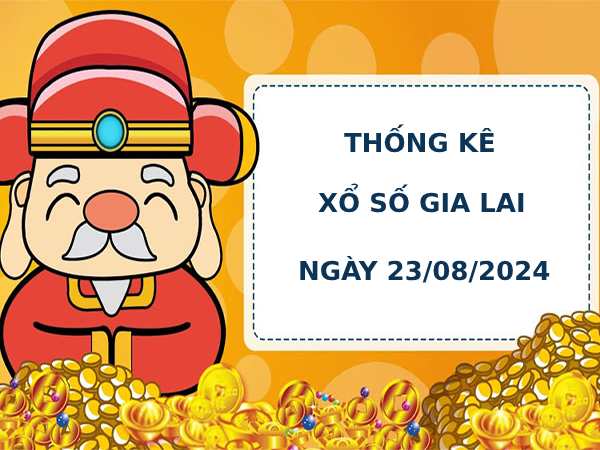 Thống kê phân tích xổ số Gia Lai 23/8/2024 dễ ăn