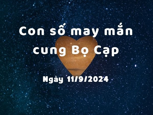 Con số may mắn của cung Bọ Cạp ngày 11/9/2024