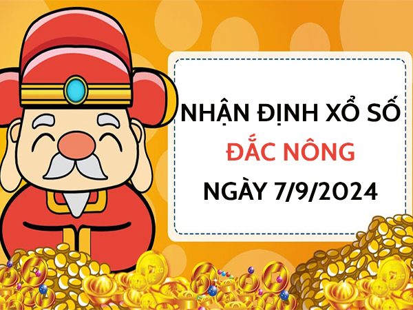 Nhận định xổ số Đắc Nông ngày 7/9/2024 chốt số hên nhất thứ 7