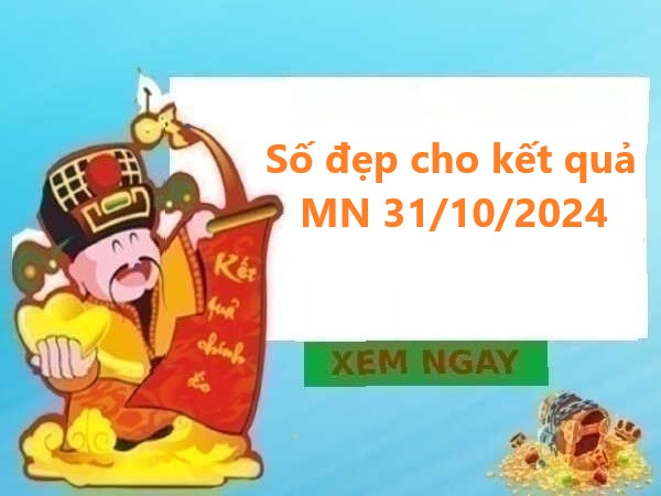 Số đẹp cho kết quả MN 31/10/2024