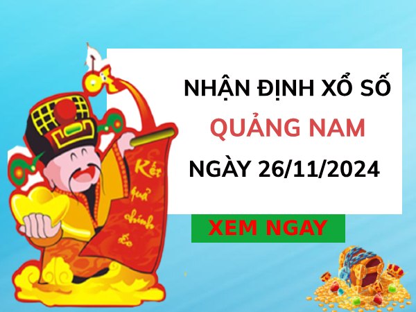 Nhận định cặp số đẹp xổ số Quảng Nam ngày 26/11/2024