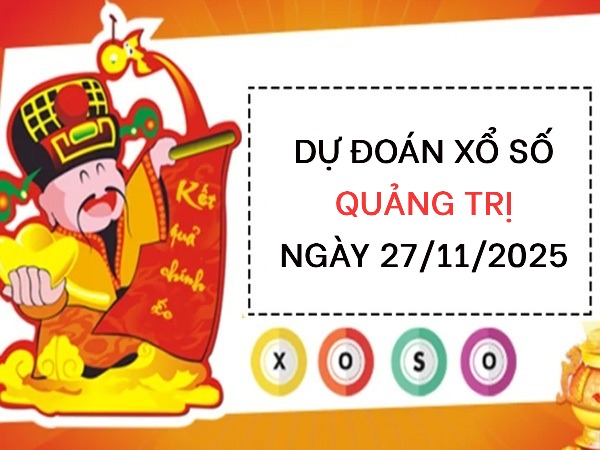 Dự đoán xổ số Quảng Trị ngày 27/11/2025 chính xác 100
