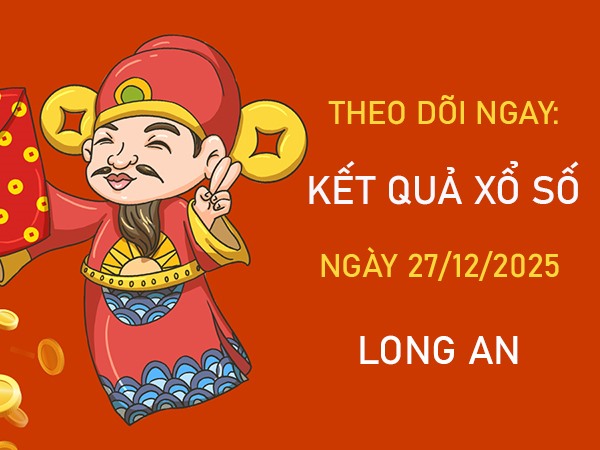Dự đoán xổ số Long An hôm nay 27/12/2025 chính xác