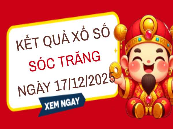 Tham khảo dự đoán xổ số Sóc Trăng 17/12/2025 chính xác 100%