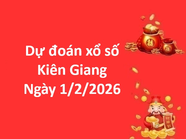 Dự đoán xổ số Kiên Giang ngày 1 tháng 2